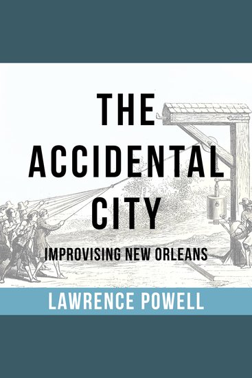 The Accidental City - Improvising New Orleans - cover