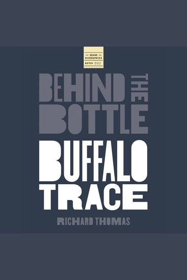 Behind the Bottle: Buffalo Trace Distillery - Heritage Innovation and the Rise of a Whiskey Legend - cover
