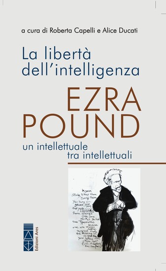 La libertà dell'intelligenza - Ezra Pound Un intellettuale tra intellettuali - cover