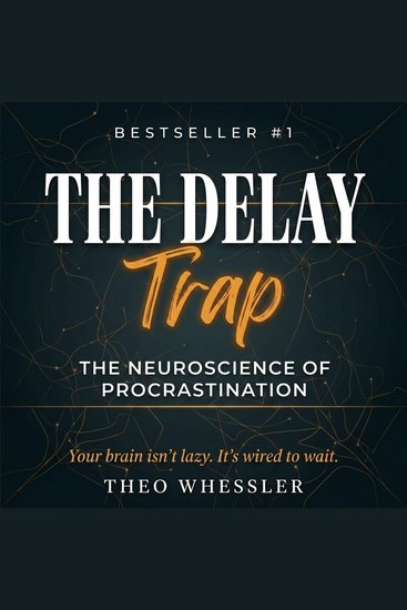 The Delay Trap - The Neuroscience of Procrastination - cover