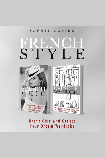 French Style - Dress Chic And Create Your Dream Wardrobe - cover