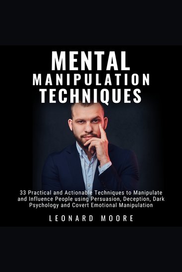 Mental Manipulation Techniques - 33 Practical and Actionable Techniques to Manipulate and Influence People using Persuasion Deception Dark Psychology and Covert Emotional Manipulation - cover