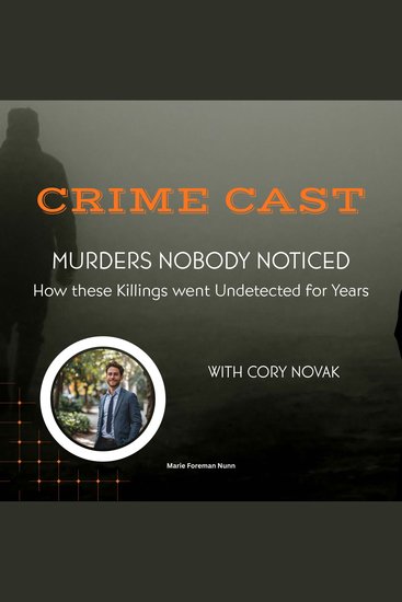 Crime Cast - Murders Nobody Noticed - How these killings went undetected for years - cover