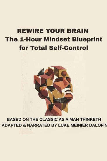 Rewire Your Brain: The 1-Hour Mindset Blueprint for Total Self-Control - A Modern 60-Minute Adaptation of "As a Man Thinketh" - cover