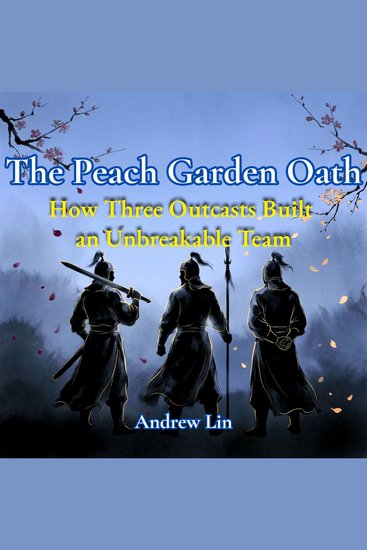 Peach Garden Oath The: How Three Outcasts Built an Unbreakable Team - cover