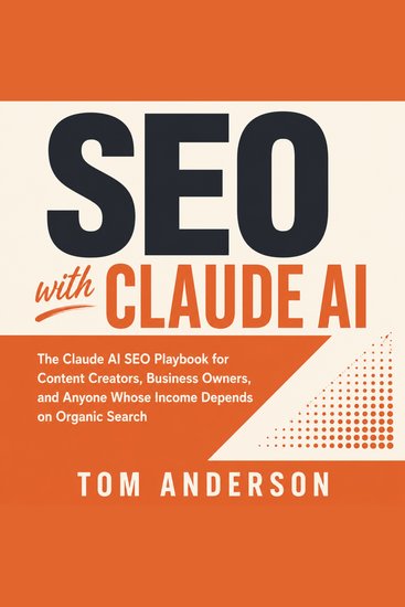 SEO with Claude AI - The Claude AI SEO Playbook for Content Creators Business Owners and Anyone Whose Income Depends on Organic Search - cover