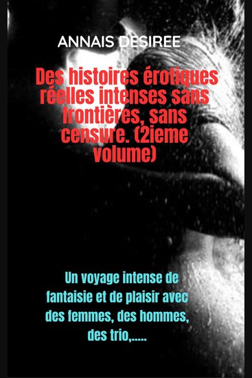 Histoires érotiques intenses et authentiques sans frontières ni censure (Volume 2) - Un voyage intense de fantaisie et de plaisir avec des femmes des hommes des trio - cover