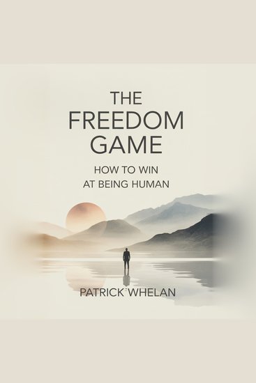 Freedom Game The: How to Win at Being Human - cover