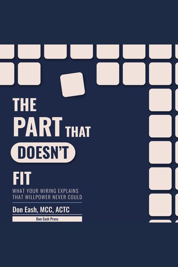 The Part That Doesn't Fit - What Your Wiring Explains That Willpower Never Could - cover