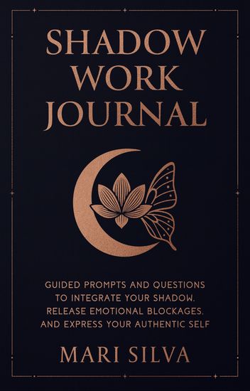 Shadow Work Journal - Guided Prompts and Questions to Integrate Your Shadow Release Emotional Blockages and Express Your Authentic Self - cover