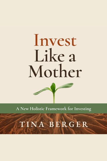 Invest Like a Mother - A New Holistic Framework for Investing - cover