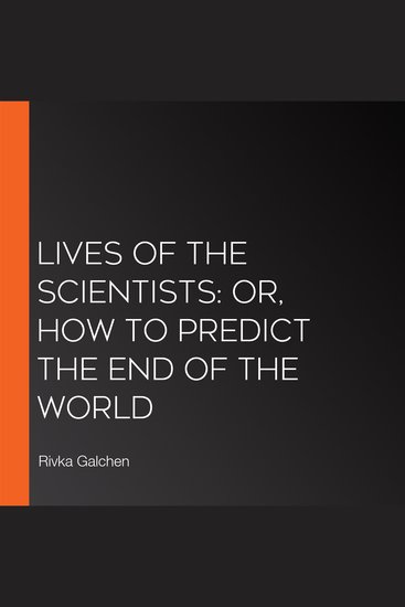 Lives of the Scientists: or How to Predict the End of the World - cover