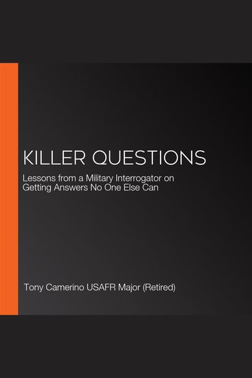 Killer Questions - Lessons from a Military Interrogator on Getting Answers No One Else Can - cover