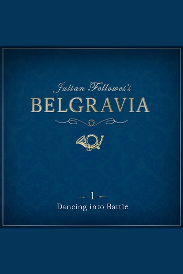 Julian Fellowes's Belgravia Episode 1 - Dancing into Battle - cover