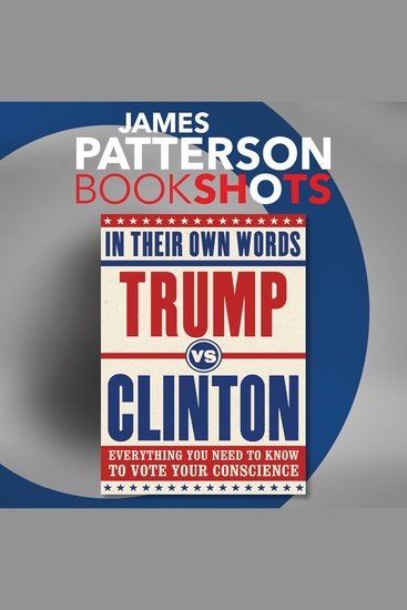 Trump vs Clinton: In Their Own Words - Everything You Need to Know to Vote Your Conscience - cover