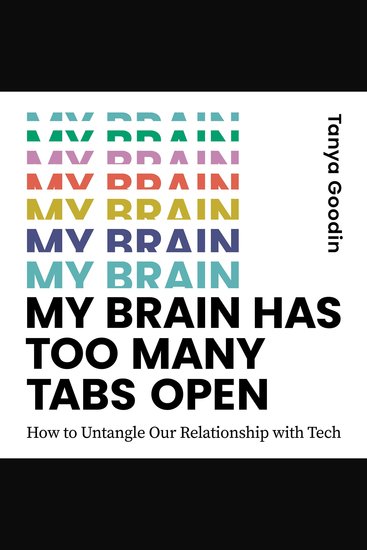 My Brain Has Too Many Tabs Open - How to Untangle Our Relationship with Tech - cover