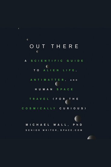 Out There - A Scientific Guide to Alien Life Antimatter and Human Space Travel (For the Cosmically Curious) - cover