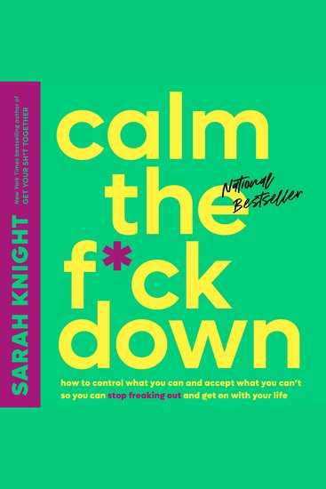 Calm the F*ck Down - How to Control What You Can and Accept What You Can't So You Can Stop Freaking Out and Get On With Your Life - cover