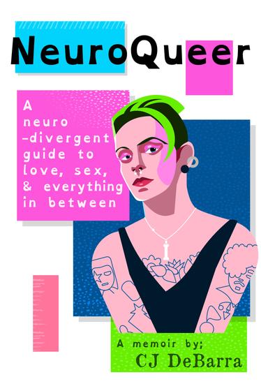 NeuroQueer - A Neurodivergent Guide to Love Sex and Everything Inbetween: A Memoir - cover