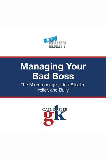 Managing Your Bad Boss - The Micromanager Idea-Stealer Yeller and Bully - cover
