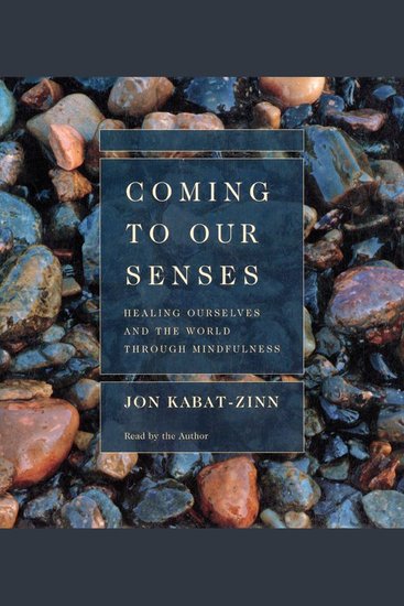 Coming to Our Senses - Healing Ourselves and Our World Through Mindfulness - cover