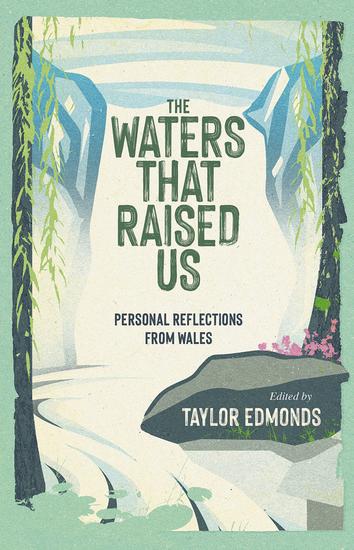 The Waters That Raised Us - Personal Reflections from Wales - cover