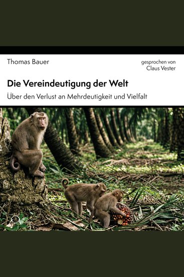Die Vereindeutigung der Welt - Über den Verlust an Mehrdeutigkeit und Vielfalt - cover