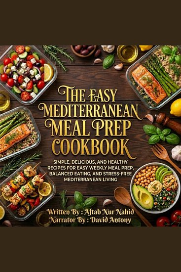 The Easy Mediterranean Meal Prep Cookbook - Simple Delicious and Healthy Recipes for Easy Weekly Meal Prep Balanced Eating and Stress-Free Mediterranean Living - cover