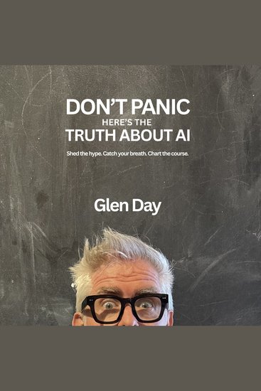 DON'T PANIC Here's The Truth About AI - Shed the hype Catch your breath Chart the course - cover