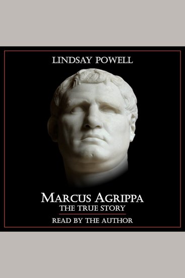 Marcus Agrippa: The True Story - The Extraordinary Life of Augustus's Greatest General - cover