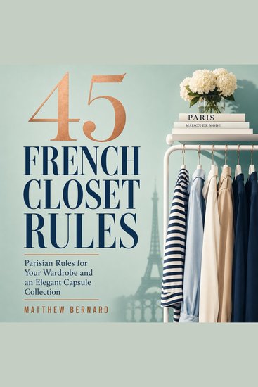 45 French Closet Rules - Parisian Rules for Your Wardrobe and an Elegant Capsule Collection - cover