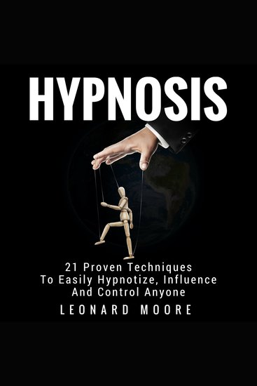 Hypnosis - 21 Proven Techniques To Easily Hypnotize Influence And Control Anyone - cover