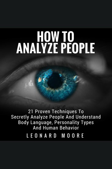 How To Analyze People - 21 Proven Techniques To Secretly Analyze People And Understand Body Language Personality Types And Human Behavior - cover