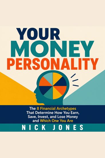 Your Money Personality - The 8 Financial Archetypes That Determine How You Earn Save Invest and Lose Money - cover