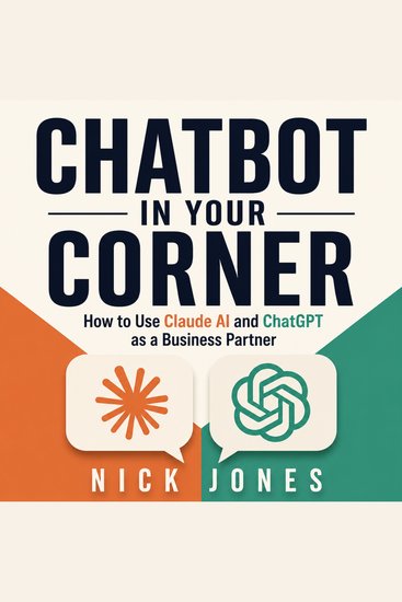 Chatbot in Your Corner - How to Use Claude AI and ChatGPT as a Business Partner - cover