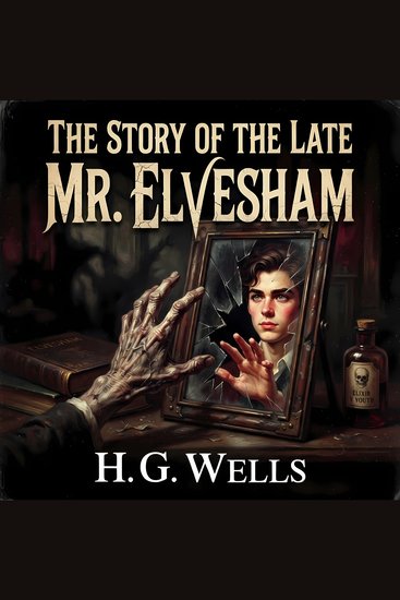 The Story Of The Late Mr Elvesham - A Psychological Horror Tale of Body Swapping and Immortality - cover