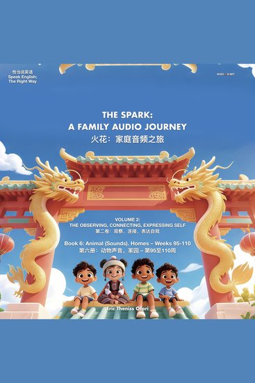 Spark The: Book 6: Animal (Sounds) Homes – Weeks 95-110 - A Family Audio Journey – Volume 2 - cover
