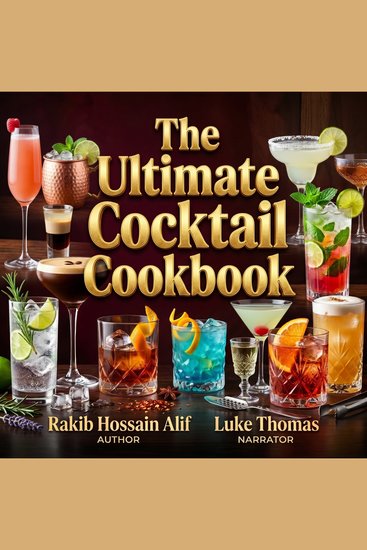 The Ultimate Cocktail Cookbook - Classic Favorites Modern Mixes and Easy Recipes for Crafting Delicious Drinks at Home - cover