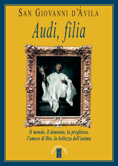 Audi filia - Il mondo il demonio la preghiera l'amore di Dio la bellezza dell'anima - cover