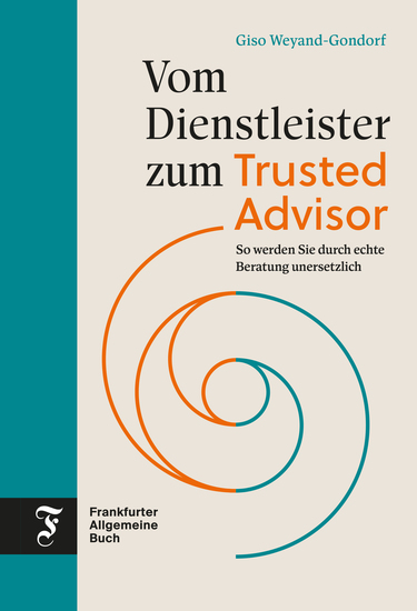 Vom Dienstleister zum Trusted Advisor - So werden Sie durch echte Beratung unersetzlich - cover