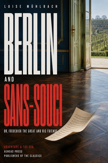 Berlin and Sans-Souci - or Frederick the Great and His Friends - cover