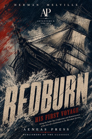 Redburn: His First Voyage - Being the Sailor Boy Confessions and Reminiscences of the Son-of-a-Gentleman in the Merchant Service - cover