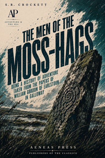 The Men of the Moss-Hags - Being a History of Adventure Taken from the Papers of William Gordon of Earlstoun in Galloway - cover