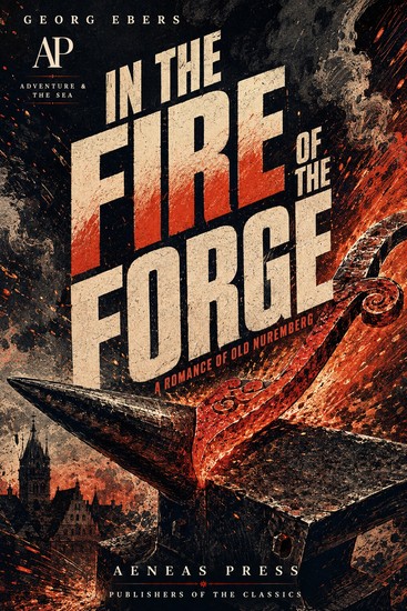 In the Fire of the Forge - A Romance of Old Nuremberg - cover