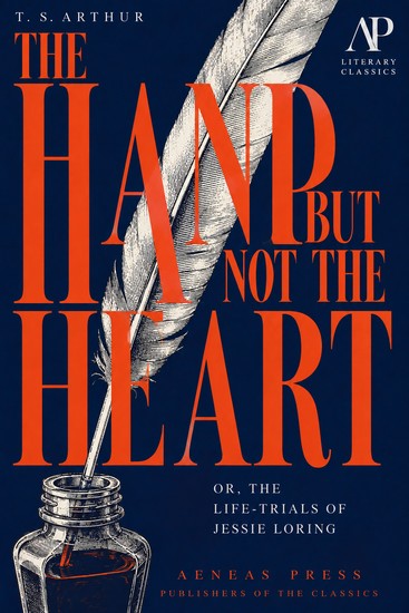 The Hand but Not the Heart - Or The Life-Trials of Jessie Loring - cover