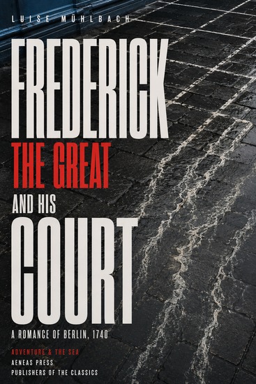 Frederick the Great and His Court - A Romance of Berlin 1740 - cover