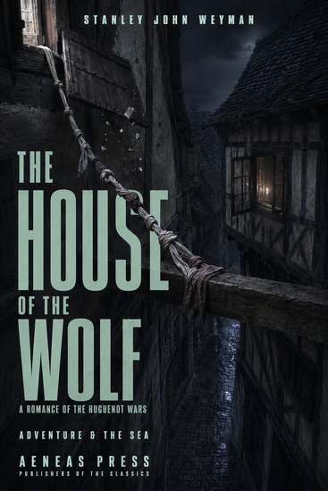 The House of the Wolf - A Romance of the Huguenot Wars - cover
