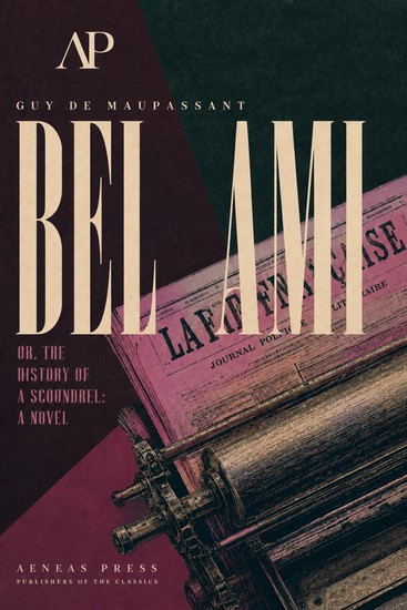 Bel Ami - Or The History of a Scoundrel: A Novel - cover