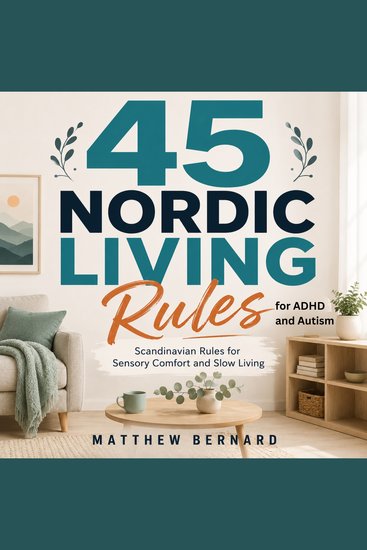45 Nordic Living Rules for ADHD and Autism - Scandinavian Rules for Sensory Comfort and Slow Living - cover