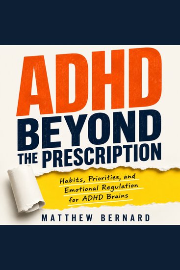 ADHD Beyond the Prescription - Habits Priorities and Emotional Regulation for ADHD Brains - cover